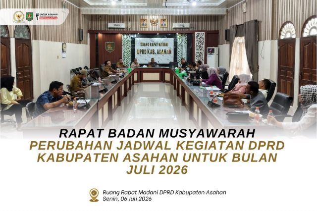 RAPAT BADAN MUSYAWARAH: PERUBAHAN JADWAL KEGIATAN DPRD KABUPATEN ASAHAN BULAN JULI 2026